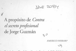 A propósito de "Contra el secreto profesional" de Jorge Guzmán  [artículo] Américo Ferrari.