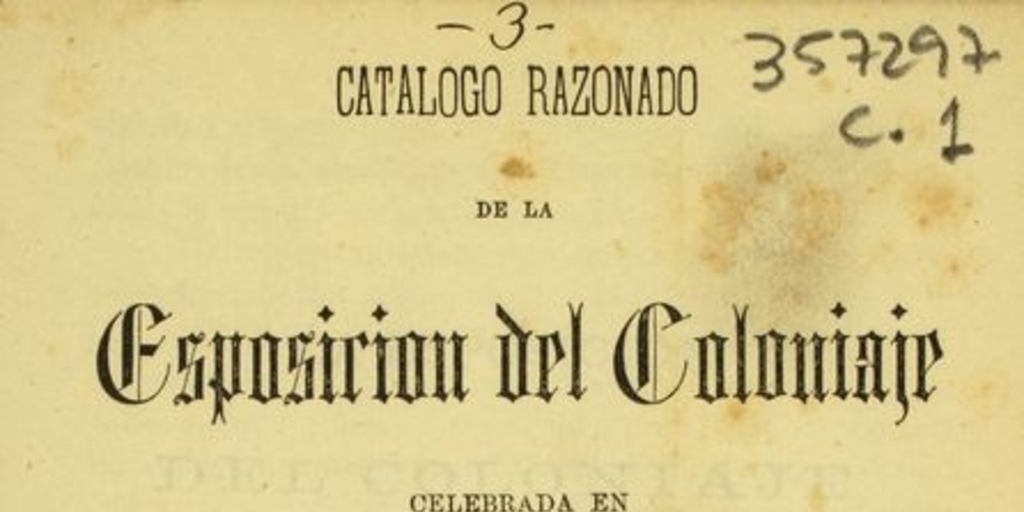 Catálogo razonado de la Esposición del Coloniaje celebrada en Santiago de Chile en setiembre de 1873 por uno de los miembros de su comisión directiva.
