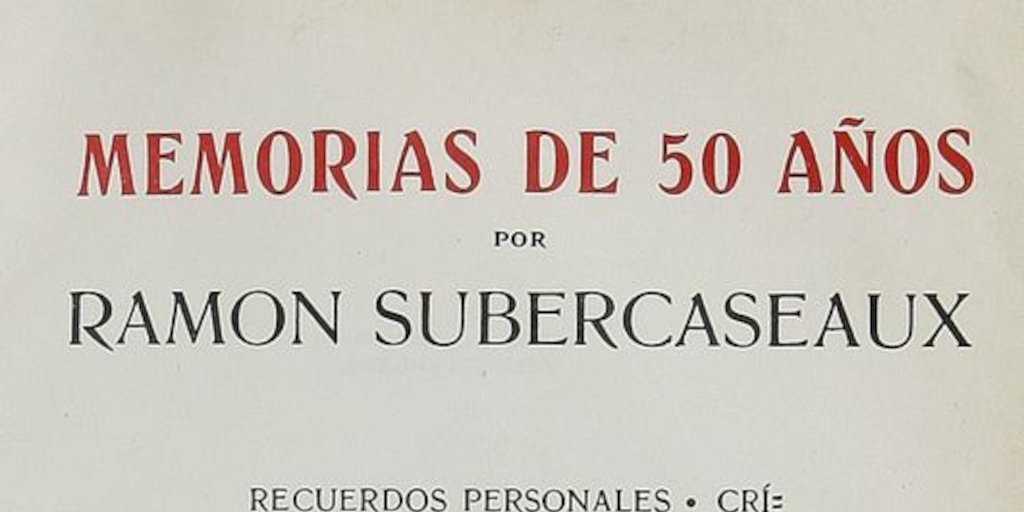 Memorias de 50 años: recuerdos personales: críticas: reminiscencias históricas: viajes: anécdotas