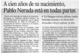 A cien años de su nacimiento, Pablo Neruda está en todas partes.