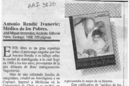 Antonio Rendic Ivanovic, médico de los pobres  [artículo] Elena Vial.