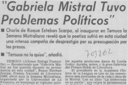Gabriela Mistral tuvo problemas políticos". Gabriela Mistral tuvo problemas políticos".