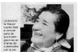 Folclorista Margot Loyola ofrecerá charlas en la zona. Folclorista Margot Loyola ofrecerá charlas en la zona.