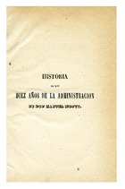 Historia de los diez años de la administración de don Manuel Montt. Tomo I