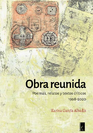 Poemas, relatos y textos críticos 1998-2020 Karina García Albadiz