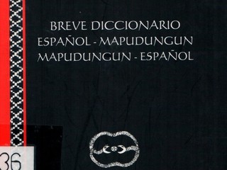 Breve diccionario Español-Mapudungun / Mapudungun- Español (2006)