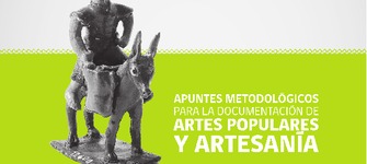 Apuntes metodológicos para la documentación de artes populares y artesanía