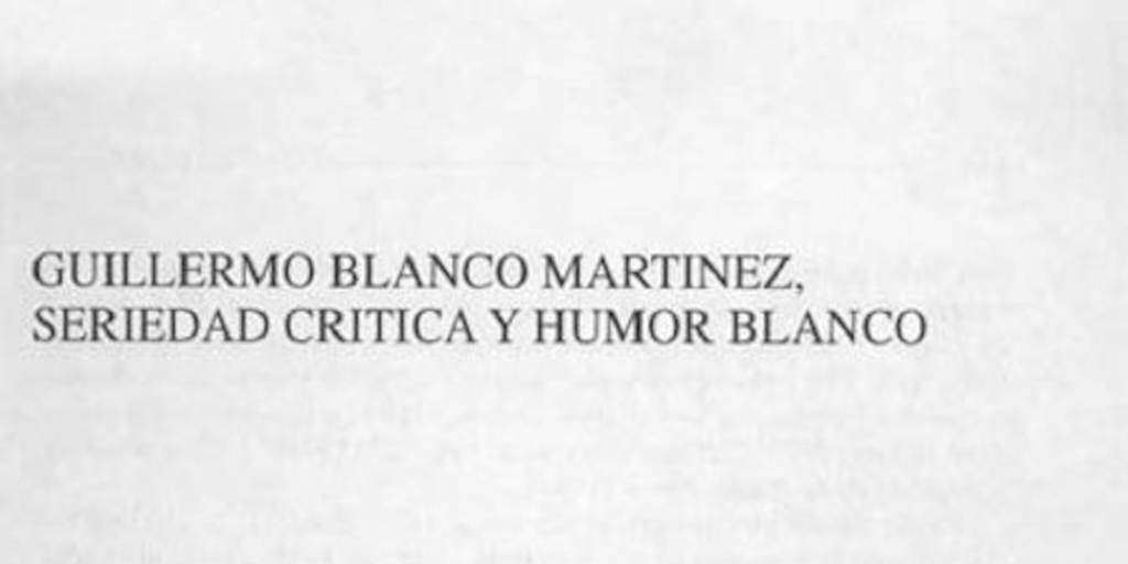 Guillermo Blanco Martínez, seriedad crítica y humor blanco