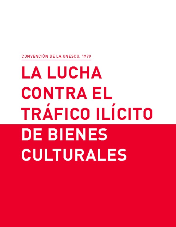 La Lucha Contra el Tráfico Ilícito de Bienes Culturales La Lucha Contra el Tráfico Ilícito de Bienes Culturales