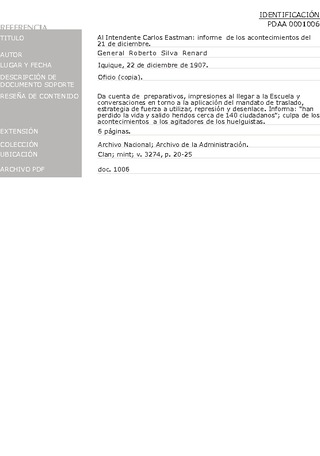 Silva Renard, Roberto, general. A Carlos Eastman, intendente de la provincia. Informa sobre los acontecimientos del 21 de diciembre. 22 de diciembre de 1907. Archivo de la Administracin, Clan; mint; v. 3274, pp. 20-25. 7 pp.