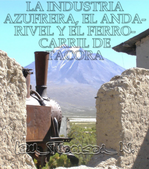 Artículo La industria azufrera, el andarivel y el ferrocarril de Tacora Artículo La industria azufrera, el andarivel y el ferrocarril de Tacora