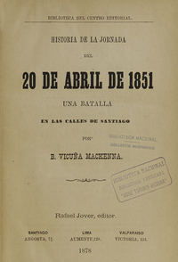 Historia de la jornada del 20 de Abril de 1851 :una batalla en las calles de Santiago