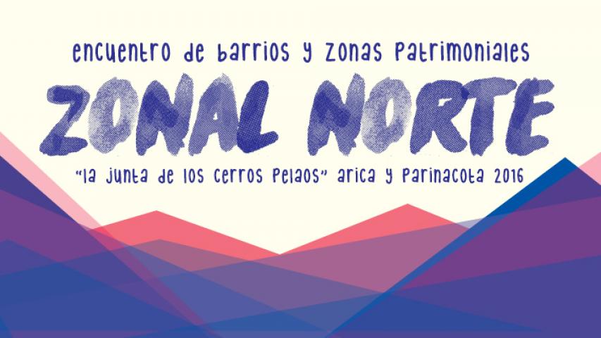 Imagen de Encuentro de Barrios y Zonas Patrimoniales 2016 Zonal Norte - Arica y Parinacota "La junta de los Cerros Pelaos"