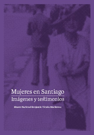 Mujeres en Santiago. Imágenes y testimonios.
