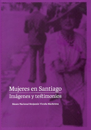 Mujeres en Santiago. Imágenes y testimonios.