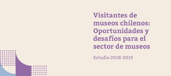 Visitantes de museos chilenos. Estudio 2018-2019