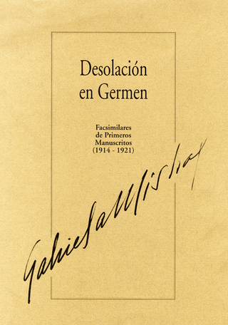 Gabriela Mistral, Desolación en germen: facsimilares de primeros manuscritos