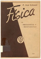 Schmidt, José. Resumen de física en preguntas y respuestas. 1946. 204 pp.