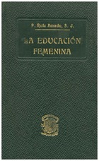 Ruiz, Ramón. La educación femenina. 1912. 246 pp.