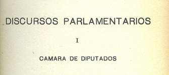 Discursos parlamentarios I. Cámara de Diputados