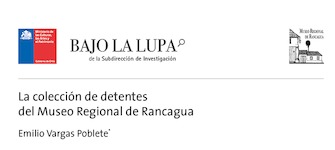 La colección de detentes del Museo Regional de Rancagua