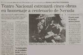 Teatro Nacional estrenará cinco obras en homenaje a centenario de Neruda Teatro Nacional estrenará cinco obras en homenaje a centenario de Neruda